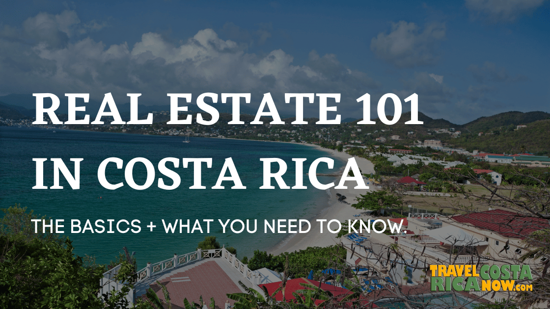 An aerial view of a beach town in Costa Rica with the words REAL ESTATE 101, THE BASICS + WHAT YOU NEED TO KNOW in the center. The Travel Costa Rica Now logo sits in the bottom right corner.